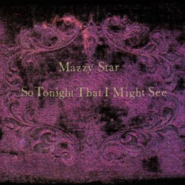 MAZZY STAR - SO TONIGHT THAT I MIGHT SEE