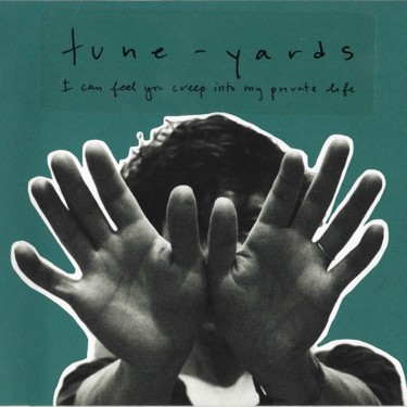 TUNE-YARDS - I CAN FEEL YOU CREEP INTO MY PRIVATE LIFE