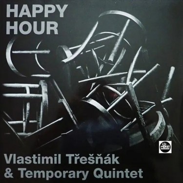 TŘEŠŇÁK VLASTIMIL & TEMPORARY QUINTET - HAPPY HOUR