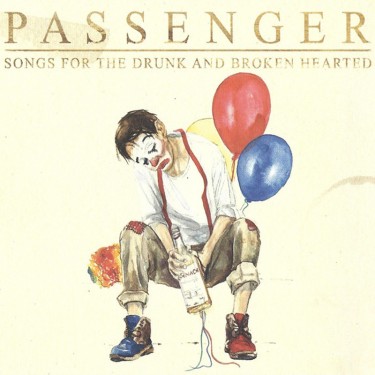 PASSENGER - SONGS FOR THE DRUNK AND BROKEN HEARTED