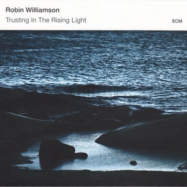 WILLIAMSON, ROBIN - TRUSTING IN THE RISING LIGHT