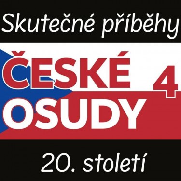 České osudy 4 - Skutečné příběhy 20. století