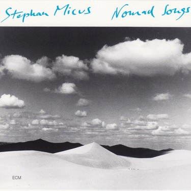 MICUS, STEPHAN - NOMAD SONGS