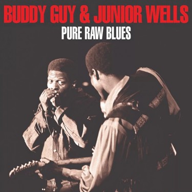 GUY BUDDY & JUNIOR WELLS - PURE RAW BLUES