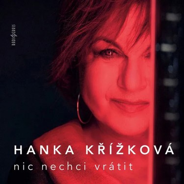 KŘIŽÍKOVÁ HANA - NIC NECHCI VRÁTIT