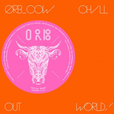 ORB - COW/CHILL OUT, WORLD!