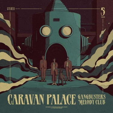 CARAVAN PALACE - GANGBUSTERS MELODY CLUB