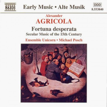 AGRICOLA ALEXANDER - FORTUNA DESPERATA - SECULAR MUSIC OF THE 15TH CENTURY