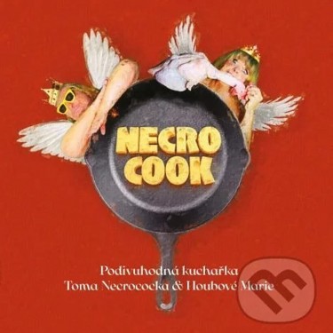 NECROCOCK, TOM & HOUBOVÁ MARIE - NECRO COOK - PODIVUHODNÁ KUCHAŘKA