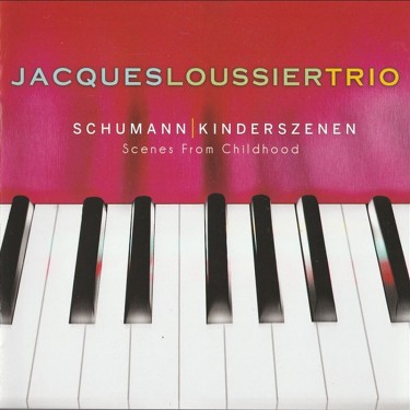 JACQUES LOUSSIER TRIO - SCHUMANN | KINDERSZENEN - SCENES FROM CHILDHOOD