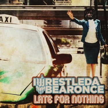 IWRESTLEDABEARONCE - LATE FOR NOTHING