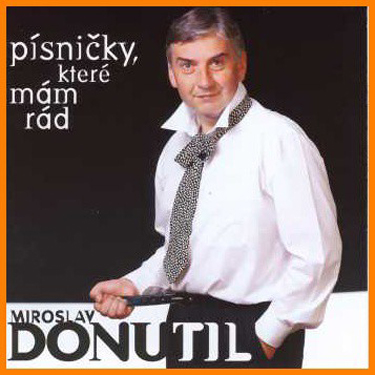 DONUTIL MIROSLAV - PÍSNIČKY, KTERÉ MÁM RÁD