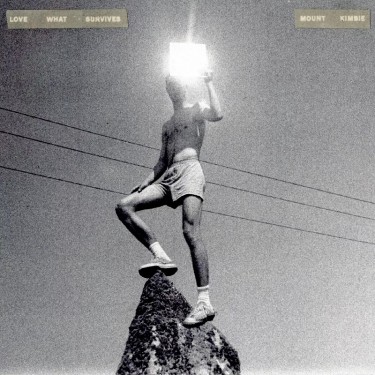 MOUNT KIMBIE - LOVE WHAT SURVIVES