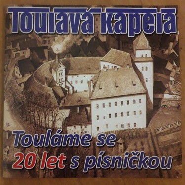 TOULAVÁ KAPELA - TOULÁME SE 20 LET S PÍSNIČKOU