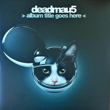 DEADMAU5 - ALBUM TITLE GOES HERE