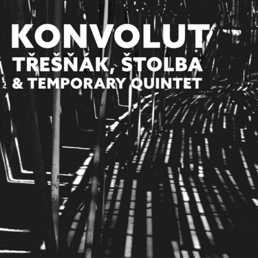 TŘEŠŇÁK VLASTIMIL/JAN ŠTOLBA AND TEMPORARY QUINTET - KONVOLUT