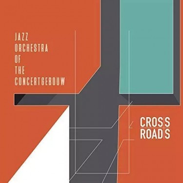 JAZZ ORCHESTRA OF THE CONCERTGEBOUW - CROSSROADS