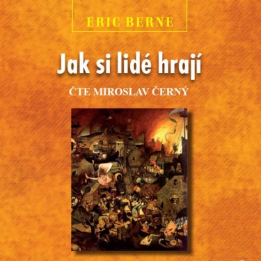 BERNE, E. / ČERNÝ, M. - JAK SI LIDÉ HRAJÍ