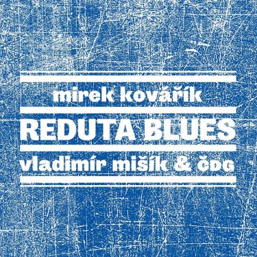 KOVAŘÍK/MIŠÍK/ČDG - REDUTA BLUES