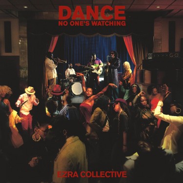 EZRA COLLECTIVE - DANCE, NO ONE'S WATCHIN