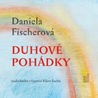 FISCHEROVÁ, DANIELA - DUHOVÉ POHÁDKY