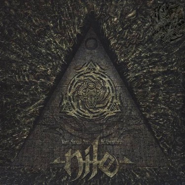 NILE - WHAT SHOULD BE NOT UNEARTHED