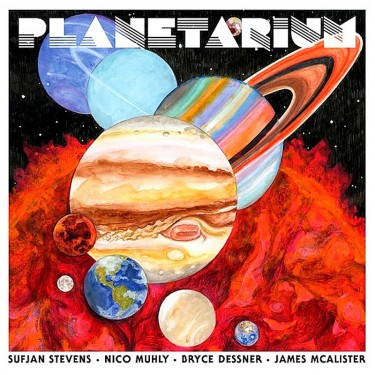 STEVENS SUFJAN/NICO MULHY/BRYCE DESSNER/JAMES MCALISTER - PLANETARIUM