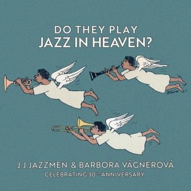 J. J. Jazzmen & Barbora Vágner - Do They Play Jazz in Heaven?