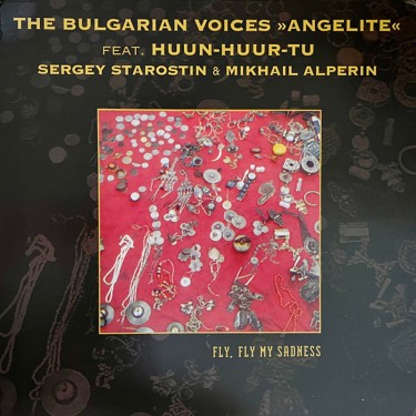 BULGARIAN VOICES ANGELITE, FEAT. HUN-HUUR-TU, SERGEY STAROSTIN & MIKHAIL ALPERIN - FLY, FLY MY SADNESS